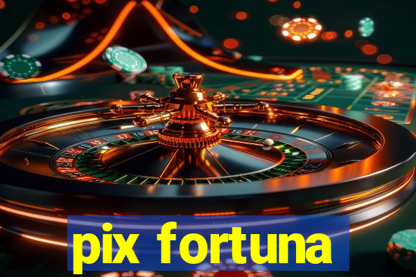 pix fortuna